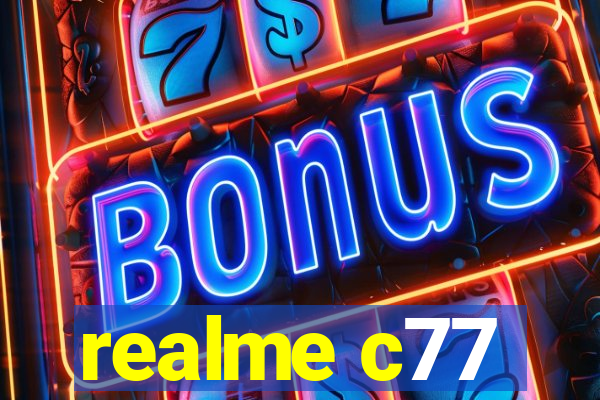 realme c77